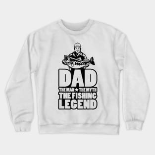 Dad The Man The Myth The Fishing Legend Crewneck Sweatshirt